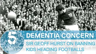 Dementia in football: Sir Geoff Hurst supports ban on children heading footballs | 5 News