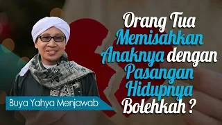 Orang Tua Memisahkan Anaknya dengan Pasangan Hidupnya, Bolehkah ? - Buya Yahya Menjawab