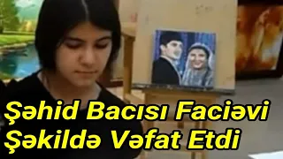 Şəhidimizin Bacısı Faciəvi Şəkildə Öldü - Doğru Xəbər Az