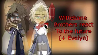 ⭐️[]Wittebane Brothers react to the Future (+ Evelyn)[]TOH[]GCRV[]⭐️