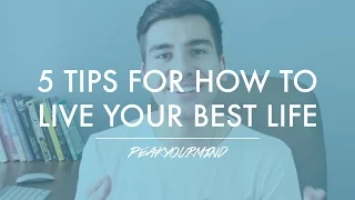 How To Live Your Best Life : 5 Quick Tips To Live Life Fully