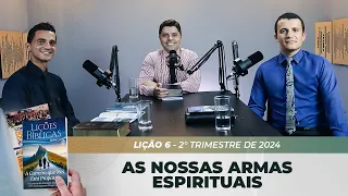 EBD | 6ª LIÇÃO: “AS NOSSAS ARMAS ESPIRITUAIS” | 2° TRIMESTRE DE 2024