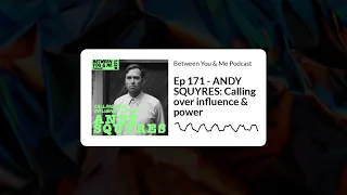 Between You & Me Podcast - Ep 171 - ANDY SQUYRES: Calling over influence & power