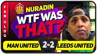 WTF WAS THAT? Manchester United 2-2 Leeds United| Nuradin’s FAN Vlog