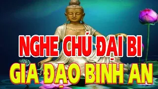 Nghe Chú Đại Bi 7 Biến Mỗi Ngày Làm Gì Cũng Thành Công Gia Đạo Binh An - Rất Linh Nghiệm-