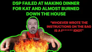 DSP Failed At Making Dinner For Kat And Almost Burned Down The House