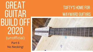 Tafty’s (Unofficial) Great Guitar Build Off 2020 Part 6- wring the neck