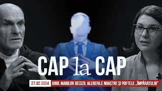 CAP la CAP (27 FEB 2024). Anul marilor decizii. Alegerile noastre și poftele „Împăratului"