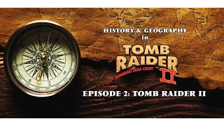 History & Geography in Tomb Raider - Episode 02: Tomb Raider II (starring Jenni Milward)