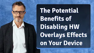 The Potential Benefits of Disabling HW Overlays Effects on Your Device