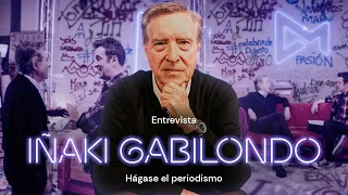 IÑAKI GABILONDO: Hágase el Periodismo #Magistral