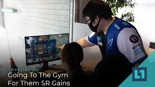 Level1 News May 11 2021: Going To The Gym For Them SR Gains