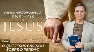 SBT 090 - O QUE JESUS ENSINOU SOBRE O PERDÃO / ENSINOS DE JESUS / ENCONTRO COM A VIDA/ PR ARILTON