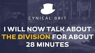 I will now talk about The Division for about 28 minutes