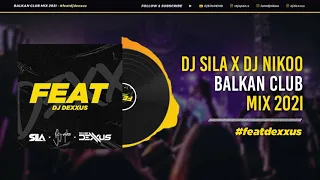 BALKAN PARTY MIX 2021 - CLUB EDITION - DJ SILA X DJ NIKOO FEAT. DJ DEXXUS (BALKANIA)