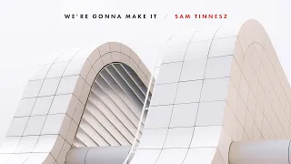 Sam Tinnesz - We're Gonna Make It [Official Audio]