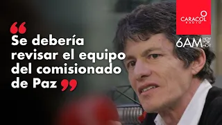 "Se debería revisar el equipo del comisionado de Paz": Juan Carlos Flórez | Caracol Radio