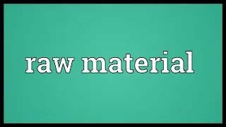 Raw material Meaning