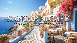 Santorini Coffee☕ Relax with Beautiful Italian scenery, Relaxing Jazz Music in the Morning