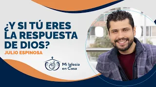 MI IGLESIA EN CASA 🏡 "LA RESPUESTA DE DIOS SON PERSONAS" - JULIO ESPINOSA