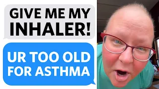 Karen says I'm TOO OLD to have Asthma so she STEALS my Inhaler cuz I don't NEED IT  - Reddit Podcast