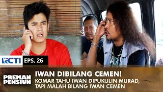 Iwan is battered, but Komar doesn't want to defend himself | PREMAN PENSIUN 1 | EPS 26 (1/2)