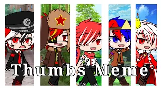 Thumbs Meme || countryhumans/ countrygacha || ( read desc!!)