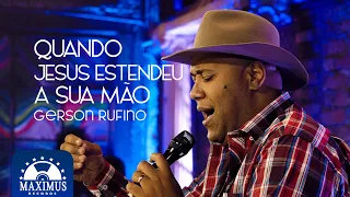Gerson Rufino I Quando Jesus Estendeu a Sua Mão (Music Video)