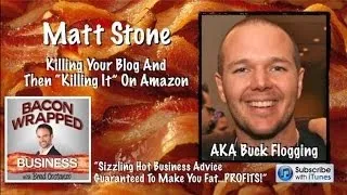 Matt Stone: Killing Your Blog And Then "Killing It" On Amazon