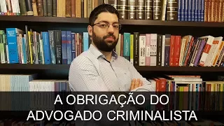 A obrigação do Advogado Criminalista | Evinis Talon