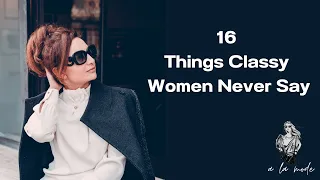 16 Things Classy Women Never Say | How To Sound Elegant & Classy |