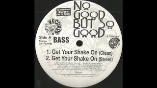 No Good But So Good - Get Your Shake On (Clean)