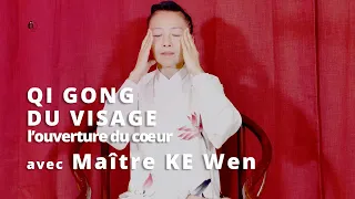 #3 Beauté et Sérénité / Qi Gong du Visage "l'ouverture du cœur" par Maître KE Wen