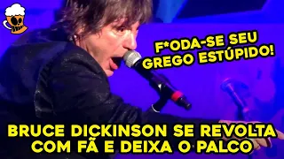 BRUCE DICKINSON SE REVOLTA COM FÃ E DEIXA O PALCO