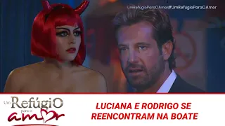 Um Refúgio Para O Amor - Luciana e Rodrigo se reencontram na boate - Capítulo 006