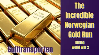 The Incredible Norwegian Gold Run During World War 2 (Gulltransporten)