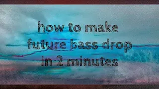 how to make future bass drop in 2 minutes fl studio (free flp)