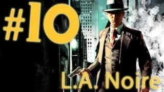 Прохождение L.A.Noire - часть 10 (Разборки)