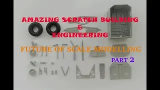 Amazing Scratch Building & Engineering Pt.2 - Future of Scale Modeling