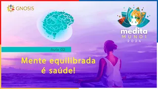 Aula 2 - FUNDAMENTOS E OBJETIVOS DA MEDITAÇÃO (DIANA) - Medita Mundi 2024