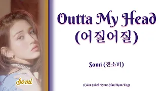 Somi (전소미) - Outta My Head (어질어질) [Color Coded Lyrics Han|Rom|Eng]
