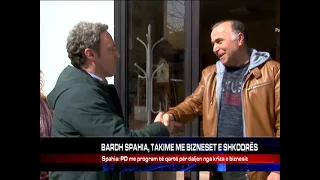 BARDH SPAHIA, TAKIME ME BIZNESET E SHKODRËS