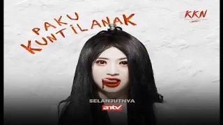 Promo ANTV Selanjutnya Kumpulan Kisah Ngeri : Paku Kuntilanak