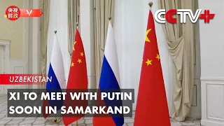 Xi to Meet with Putin Soon in Samarkand