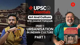 UPSC Essentials: Art & Culture with Devdutt Pattanaik EP11 | Urbanization In India (Part 1)