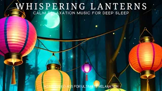 Whispering Lanterns: Calm Relaxation Music for a Deep Sleep