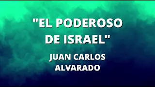 EL PODEROSO DE ISRAEL - JUAN CARLOS ALVARADO - (CON LETRA) - Ministerio Evangelístico Monte Sinaí