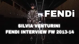 Fendi  SILVIA VENTURINI FENDI INTERVIEW   F W 2013 14