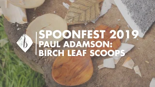 Spoonfest 2019 | Paul Adamson - Birch Leaf Scoops