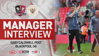 💬 Gary Caldwell post Blackpool (H) | Exeter City Football Club